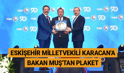 Eskişehir Milletvekili Karacan'a Bakan Muş'tan plaket