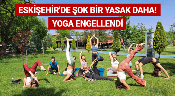 Eskişehir'de şok bir yasak daha! Yoga yapmaları engellendi