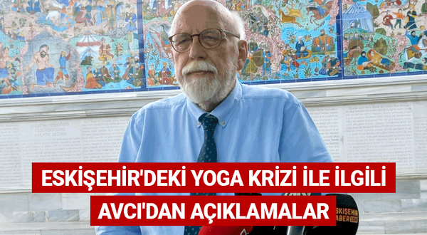 Eskişehir'deki yoga krizi ile ilgili Avcı'dan açıklamalar