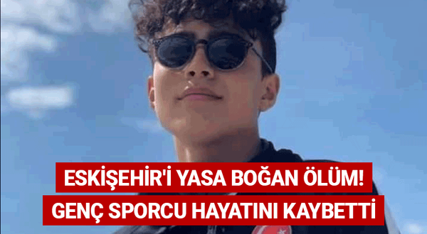 Eskişehir'i yasa boğan ölüm! Genç sporcu hayatını kaybetti