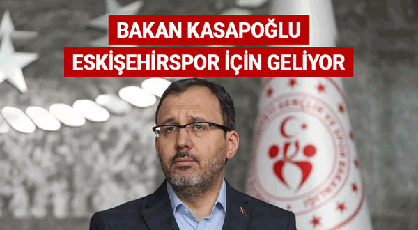Bakan Kasapoğlu Eskişehirspor için geliyor