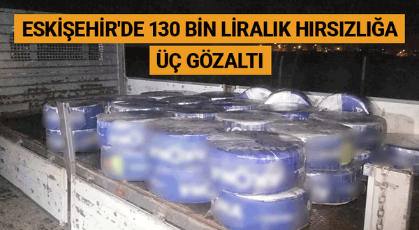 Eskişehir'de 130 bin liralık hırsızlığa üç gözaltı