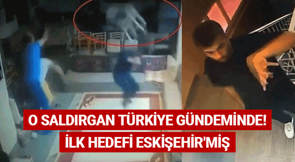 Türkiye'nin gündemindeki saldırganın hedefi Eskişehir'miş