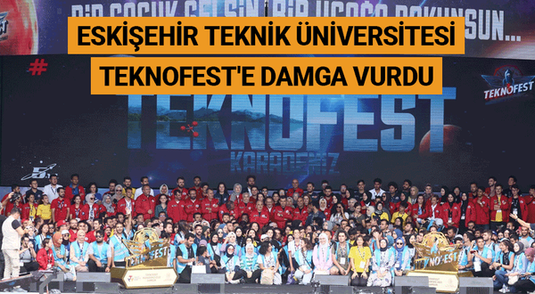 Eskişehir Teknik Üniversitesi TEKNOFEST'e damga vurdu