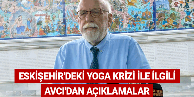 Eskişehir'deki yoga krizi ile ilgili Avcı'dan açıklamalar