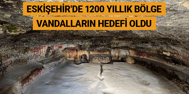 Eskişehir'de 1200 yıllık yeraltı şehri vandalların hedefi oldu