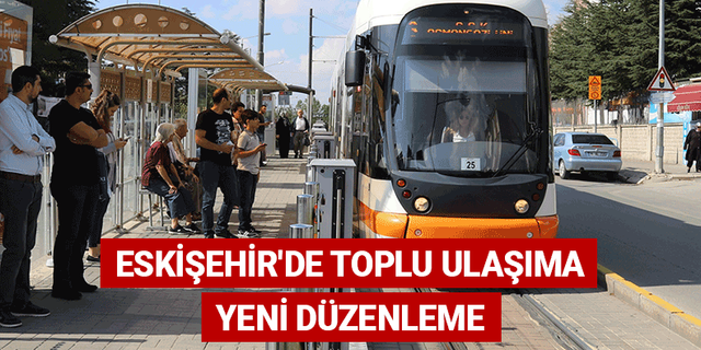 Eskişehir'de toplu ulaşıma yeni düzenleme