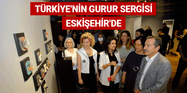 Türkiye'nin gurur sergisi Eskişehir'de