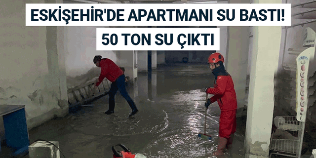 Eskişehir'de apartmanı su bastı! 50 ton su çıktı