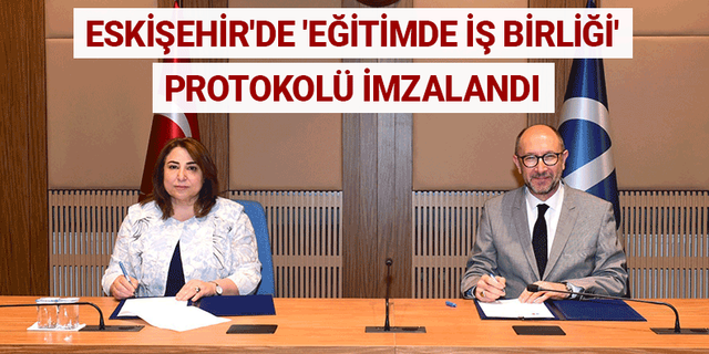 Eskişehir'de 'eğitimde iş birliği' protokolü imzalandı