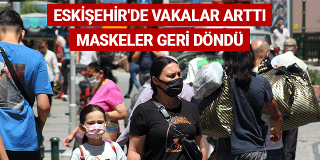 Eskişehir'de vakalar arttı maskeler geri döndü