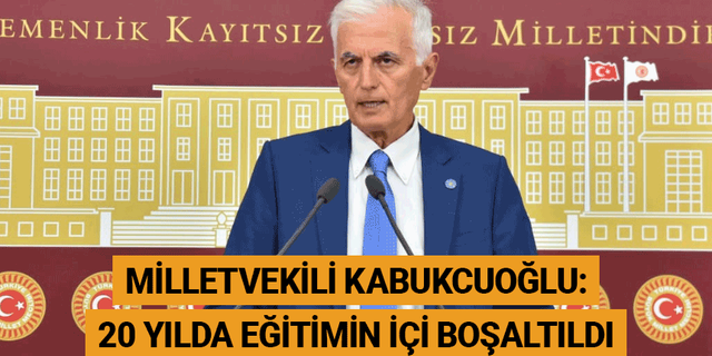 Eskişehir Milletvekili Kabukcuoğlu: 20 yılda eğitimin içi boşaltıldı