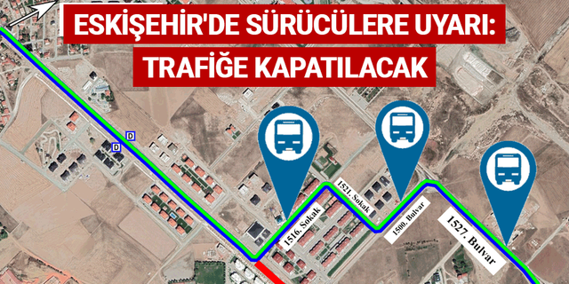 Eskişehir'de sürücülere uyarı: Trafiğe kapatılacak