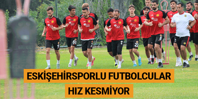Eskişehirsporlu futbolcular hız kesmiyor