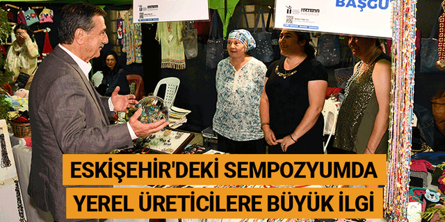 Eskişehir'deki sempozyumda yerel üreticilere büyük ilgi