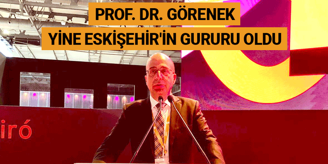 Prof. Dr. Görenek yine Eskişehir'in gururu oldu