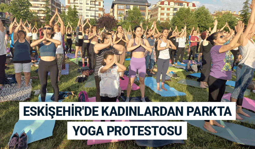 Eskişehir'de kadınlardan parkta yoga protestosu