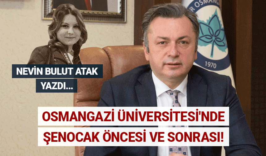 Osmangazi Üniversitesi'nde Şenocak öncesi ve sonrası!