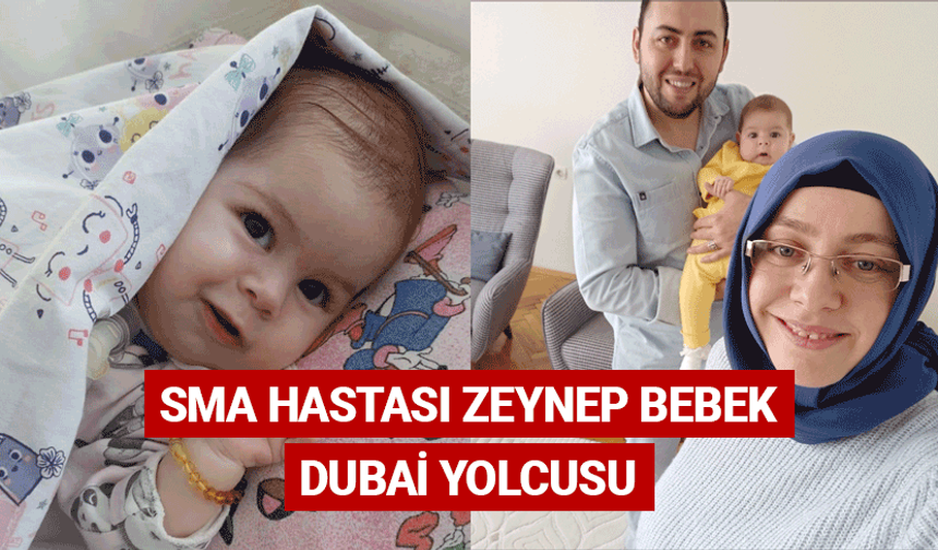 SMA hastası Zeynep bebek Dubai yolcusu