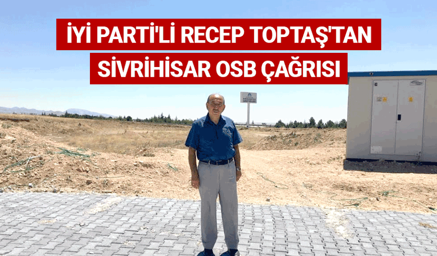 İYİ Parti'li Toptaş'tan Sivrihisar OSB çağrısı