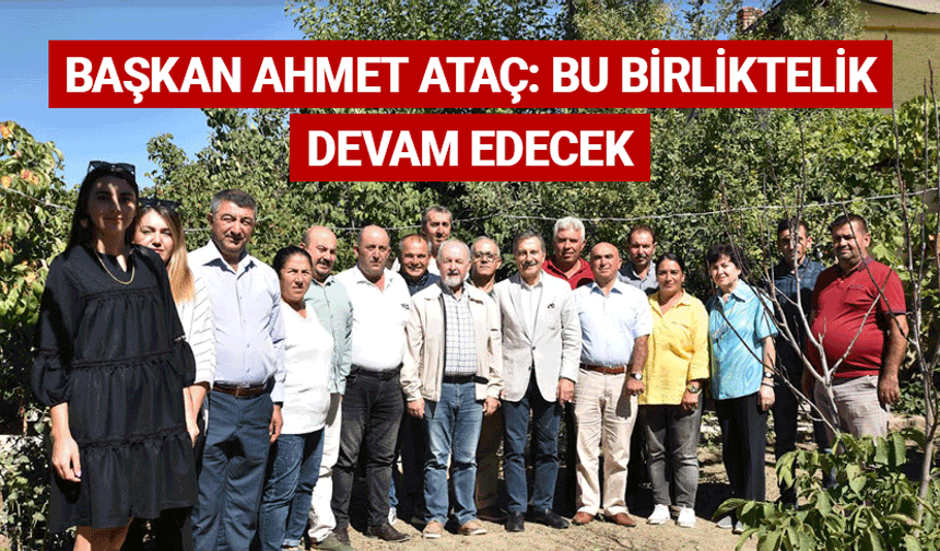 Başkan Ahmet Ataç: Bu birliktelik devam edecek