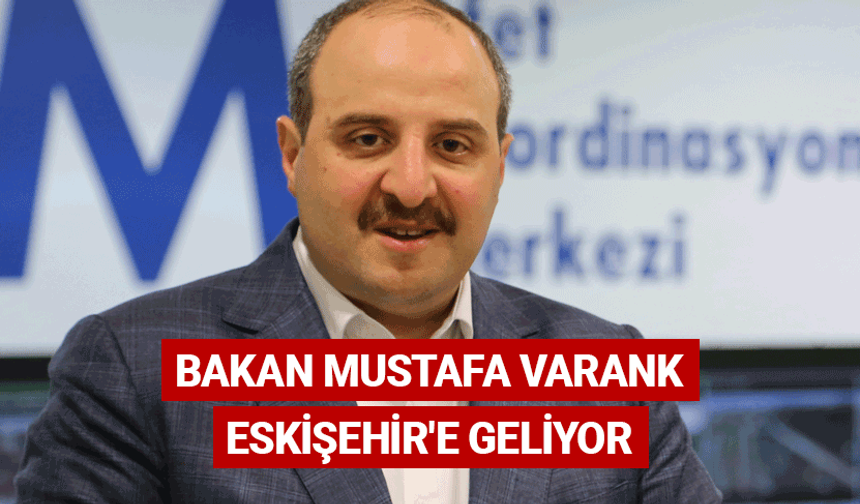 Bakan Mustafa Varank Eskişehir'e geliyor