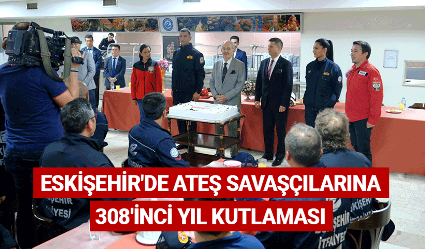 Eskişehir'de ateş savaşçılarına 308'inci yıl kutlaması