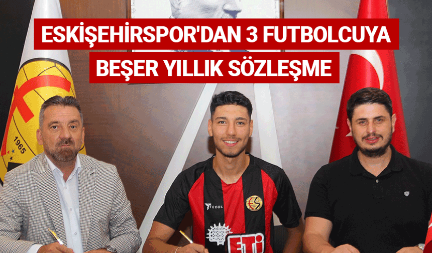 Eskişehirspor'dan 3 futbolcuya beşer yıllık sözleşme