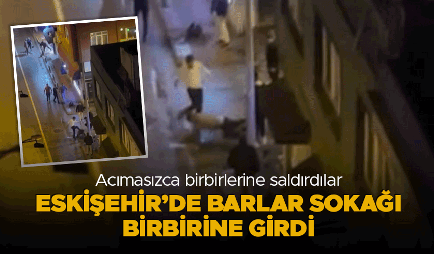 Eskişehir'de Barlar Sokağı birbirine girdi: 4 yaralı 5 gözaltı