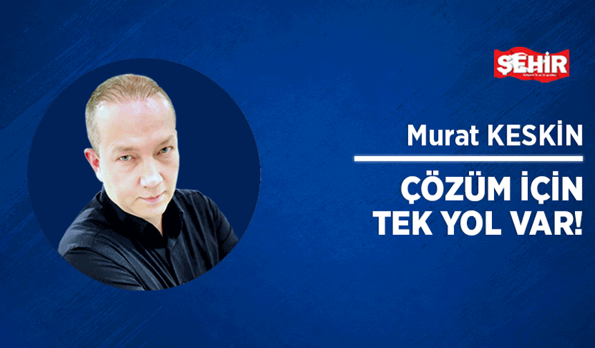Çözüm için tek yol var!