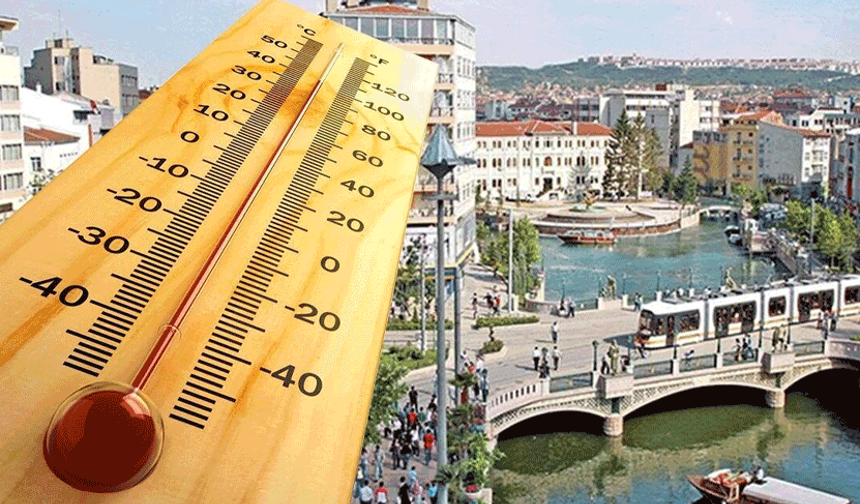 Eskişehir kavrulacak: 25 yıl sonra bir ilk yaşanacak